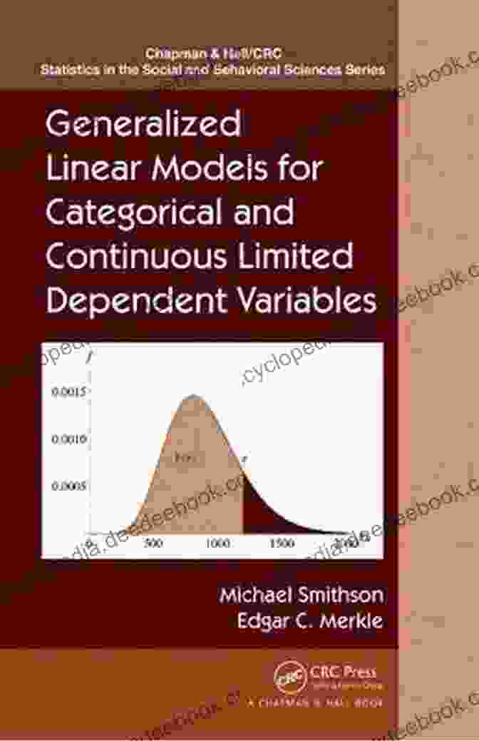 Generalized Linear Models For Limited Dependent Variables Generalized Linear Models For Categorical And Continuous Limited Dependent Variables (Chapman Hall/CRC Statistics In The Social And Behavioral Sciences 11)