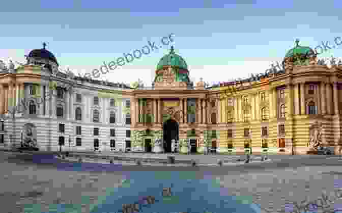 Hofburg Palace In Vienna, A Magnificent Baroque Palace That Served As The Habsburg Imperial Residence The Habsburg Empire: A Captivating Guide To The House Of Austria And The Impact The Habsburgs Had On The Holy Roman Empire