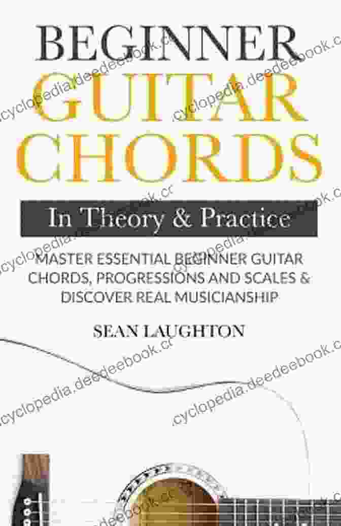 Minor Guitar Scale Beginner Guitar Chords In Theory And Practice: Master Essential Beginner Guitar Chords Progressions And Scales And Discover Real Musicianship (Learn The Basic Guitar Chords 1)