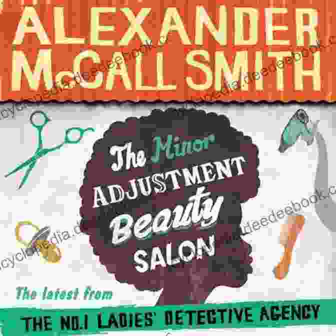 Mma Ramotswe, The Proprietor Of The Minor Adjustment Beauty Salon, Is A Respected And Resourceful Figure In Gaborone. The Minor Adjustment Beauty Salon (No 1 Ladies Detective Agency 14)