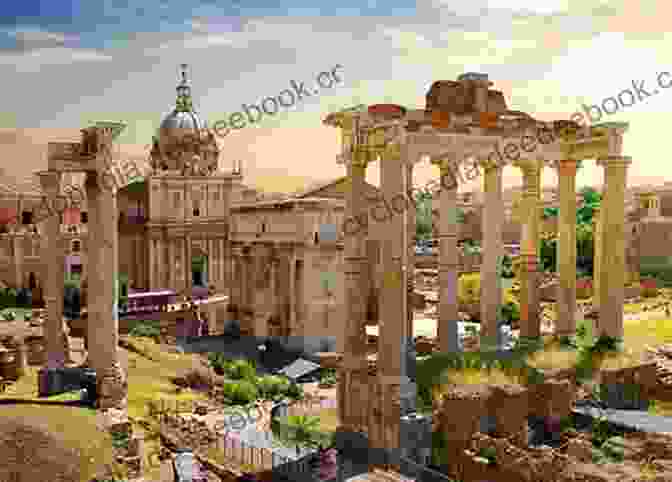 The Roman Forum In Rome, Italy Complete Illustrated Guide To Rome: Including Detailed Descriptions Of The Vatican Saint Peter S The Colosseum And Much More