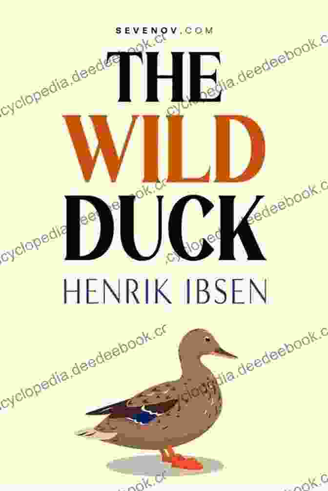The Wild Duck By Henrik Ibsen Four Major Plays Volume I (Four Plays By Ibsen 1)