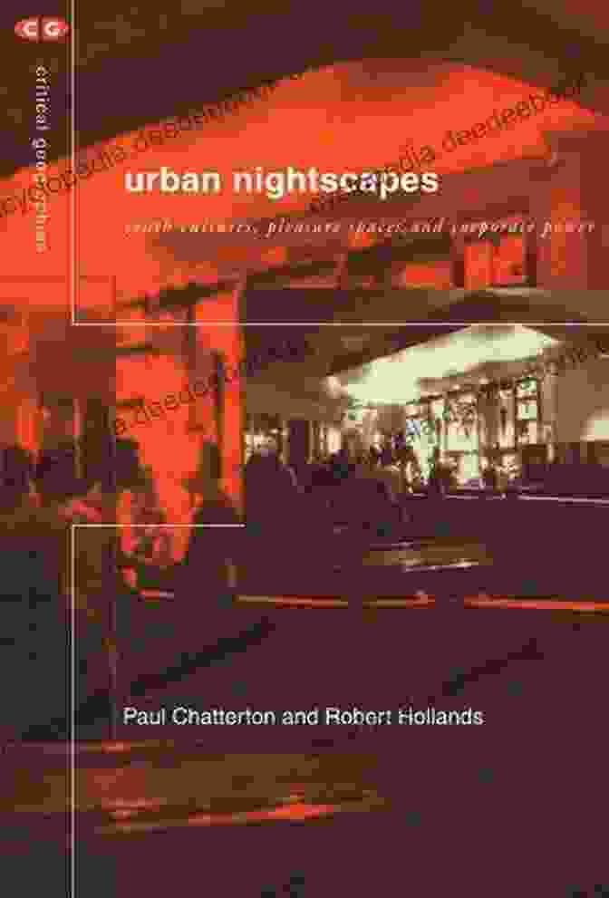 Youth Cultures, Pleasure Spaces, And Corporate Power Are All Interconnected Concepts That Can Be Analyzed Through The Lens Of Critical Geographies. Urban Nightscapes: Youth Cultures Pleasure Spaces And Corporate Power (Critical Geographies)