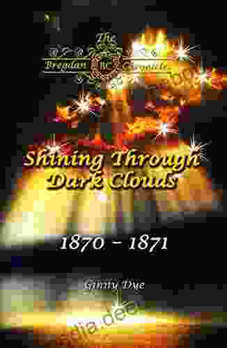 Shining Through Dark Clouds: (# 15 In The Bregdan Chronicles Historical Fiction Romance Series)
