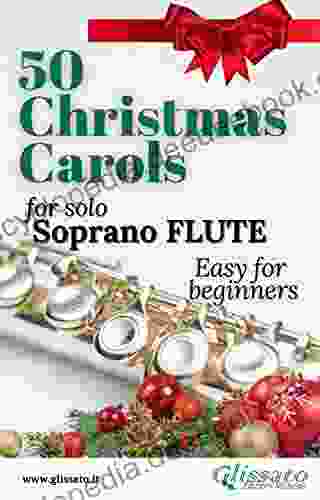 50 Christmas Carols For Solo Soprano Flute: Easy For Beginners