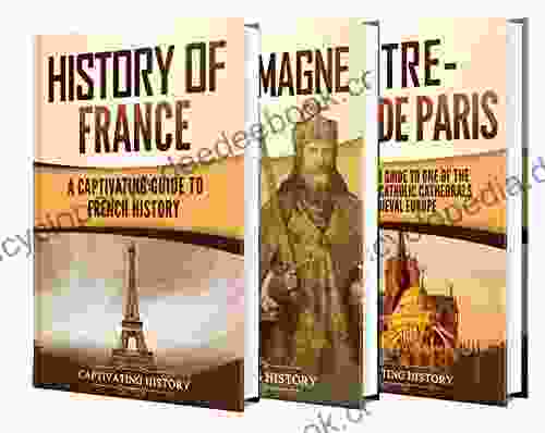 French History: A Captivating Guide To The History Of France Charlemagne And Notre Dame De Paris