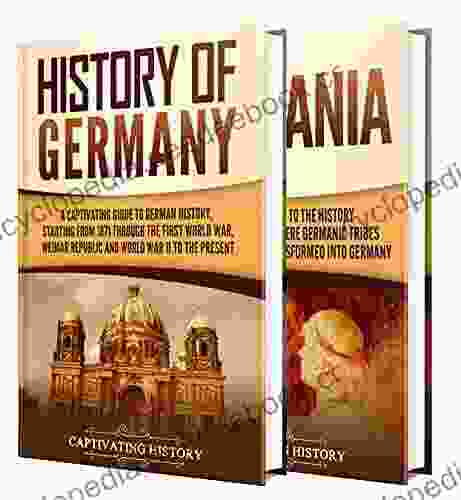 German History: A Captivating Guide To The History Of Germany And Germania