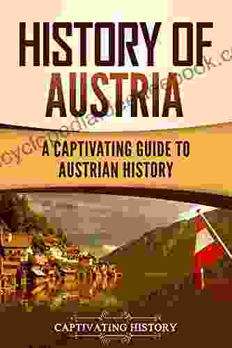 History Of Austria: A Captivating Guide To Austrian History