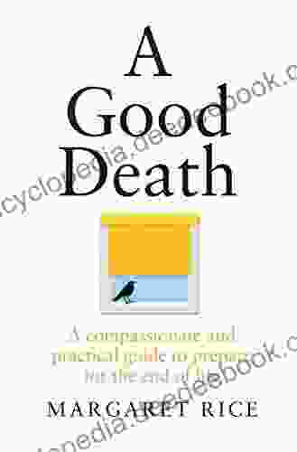 A Good Death: A Compassionate And Practical Guide To Prepare For The End Of Life