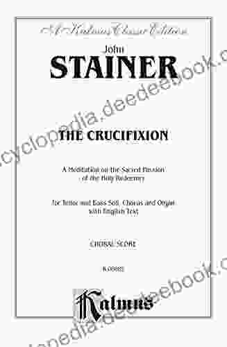 The Crucifixion A Meditation On The Sacred Passion Of The Holy Redeemer: For Tenor And Bass Solo SATB Chorus/Choir And Organ With English Text (Kalmus Edition)