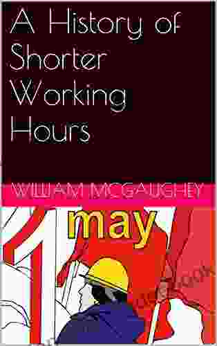 A History Of Shorter Working Hours (shorter Work Time 2)