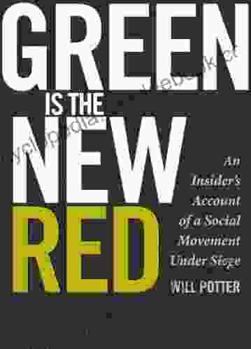 Green Is The New Red: An Insider S Account Of A Social Movement Under Siege