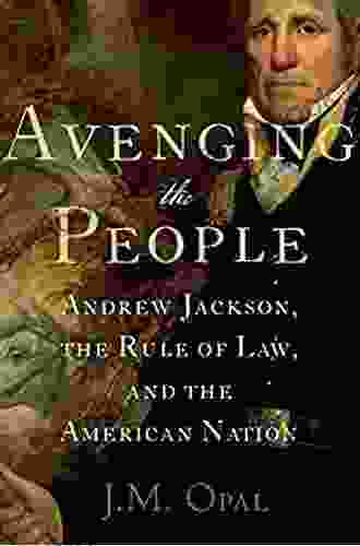 Avenging The People: Andrew Jackson The Rule Of Law And The American Nation