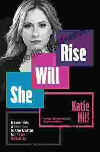 She Will Rise: Becoming A Warrior In The Battle For True Equality