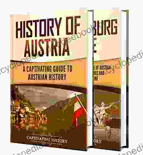 Austrian History: A Captivating Guide To The History Of Austria And The Habsburg Empire
