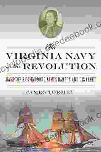 The Virginia Navy In The Revolution: Hampton S Commodore James Barron And His Fleet (Military)