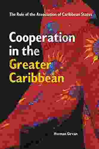 Cooperation In The Greater Caribbean: The Role Of The Association Of Caribbean States