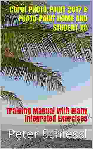 Corel PHOTO PAINT 2024 PHOTO PAINT HOME AND STUDENT X8: Training Manual With Many Integrated Exercises