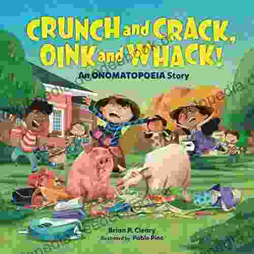 Crunch And Crack Oink And Whack : An Onomatopoeia Story