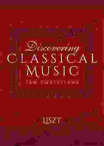 Discovering Classical Music: Liszt Michael T Fournier