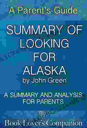 Summary Of Looking For Alaska By John Green: A Guide For Parents: Summary And Analysis For Parents (Book Lover S Companion Summaries For Parents)