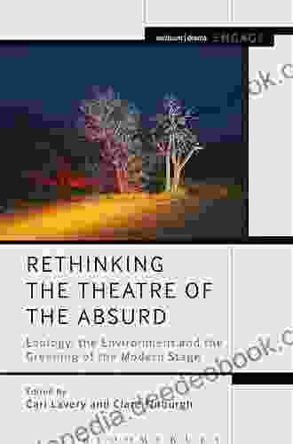Rethinking The Theatre Of The Absurd: Ecology The Environment And The Greening Of The Modern Stage (Methuen Drama Engage)