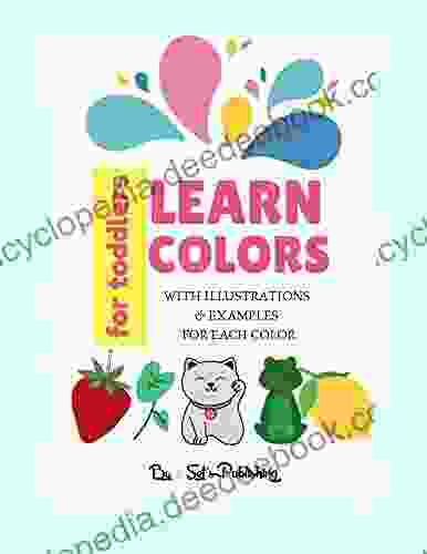 Learn Colors For Toddlers: Easy And Unique Ways To Accompany Your Children Kids And Toddlers Step By Step To A Prosperous Future