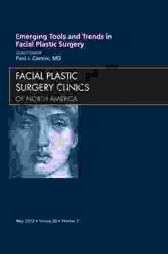 Emerging Tools And Trends In Facial Plastic Surgery An Issue Of Facial Plastic Surgery Clinics (The Clinics: Surgery 20)