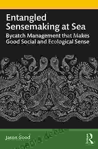Entangled Sensemaking At Sea: Bycatch Management That Makes Good Social And Ecological Sense