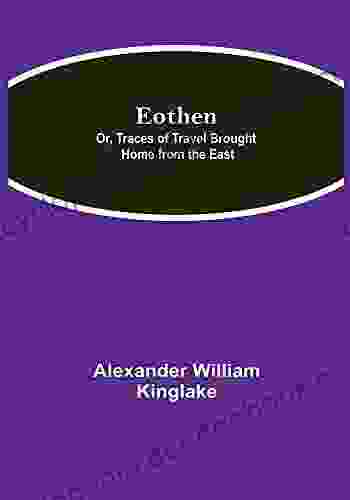 Eothen Or Traces Of Travel Brought Home From The East