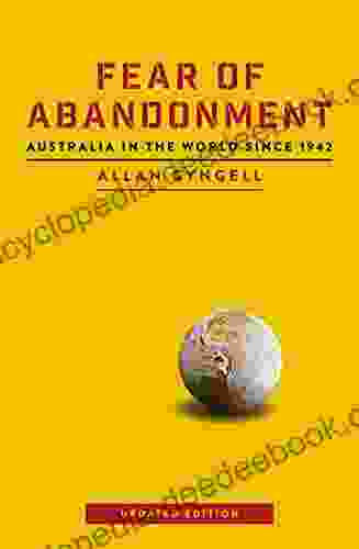 Fear Of Abandonment: Australia In The World Since 1942