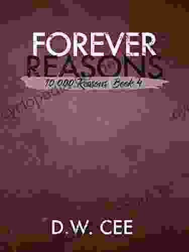 Forever Reasons (10 000 Reasons 4) D W Cee