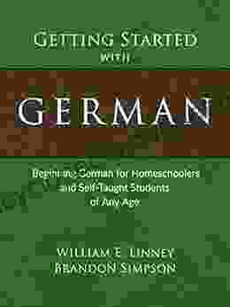 Getting Started With German: Beginning German For Homeschoolers And Self Taught Students Of Any Age