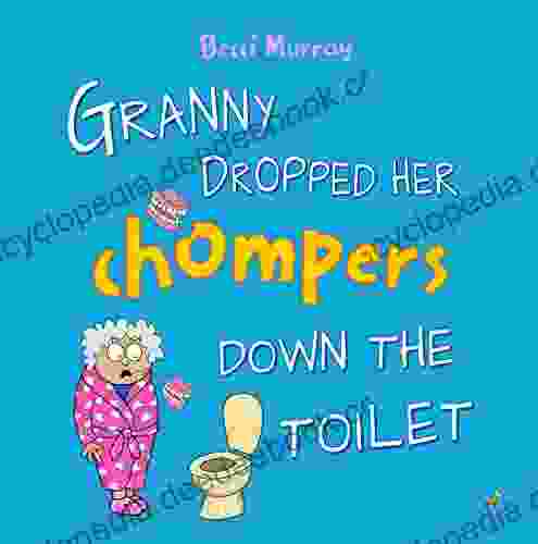 Granny Dropped Her Chompers Down The Toilet: A Funny Picture For Children Aged 3 7 Years (Granny Books)