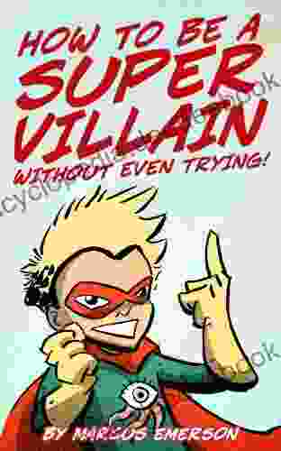 How To Be A Super Villain Without Even Trying