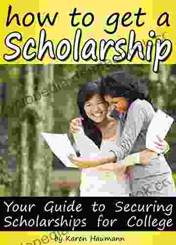 How To Get A Scholarship: Your Guide To Securing Scholarships For College