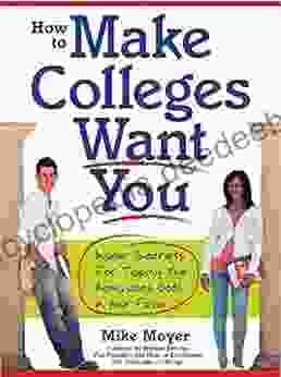 How To Make Colleges Want You: Insider Secrets For Tipping The Admissions Odds In Your Favor