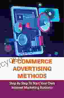 E Commerce Advertising Methods: Step By Step To Start Your Own Internet Marketing Business: How To Set Up Your Landing Page The Easy Way