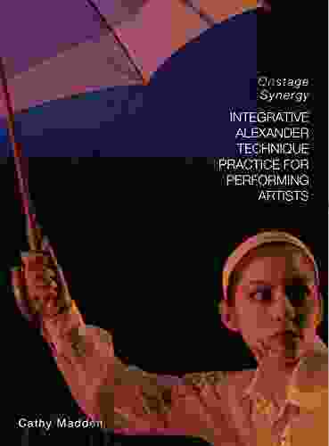 Integrative Alexander Technique Practice For Performing Artists: Onstage Synergy