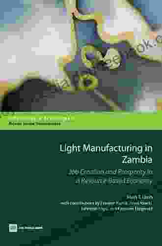 Light Manufacturing In Zambia: Job Creation And Prosperity In A Resource Based Economy (Directions In Development)