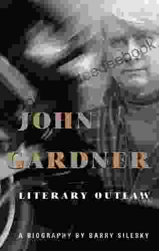 John Gardner: Literary Outlaw Barry Silesky