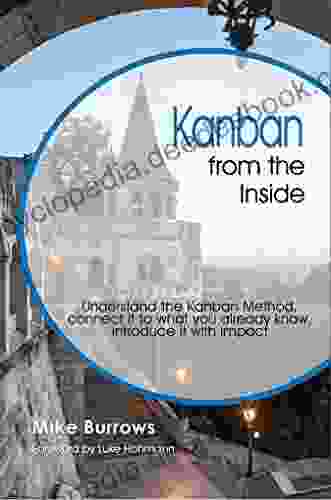 Kanban From The Inside: Understand The Kanban Method Connect It To What You Already Know Introduce It With Impact