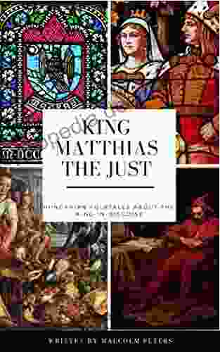 King Matthias The Just: Hungarian Folktales About The King In Disguise