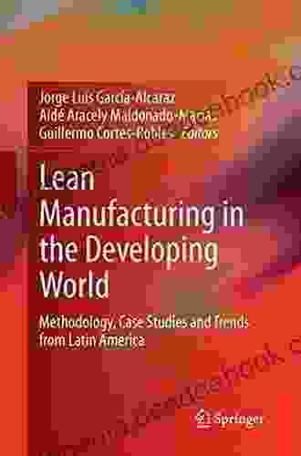 Lean Manufacturing In The Developing World: Methodology Case Studies And Trends From Latin America