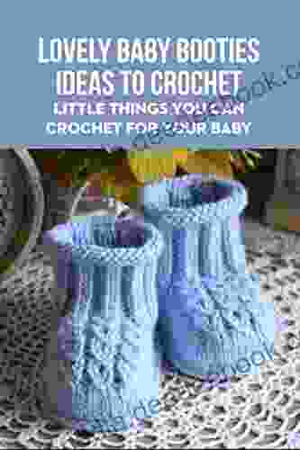 Lovely Baby Booties Ideas To Crochet: Little Things You Can Crochet For Your Baby