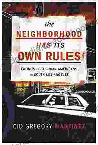 Neighborhood Has Its Own Rules The: Latinos And African Americans In South Los Angeles