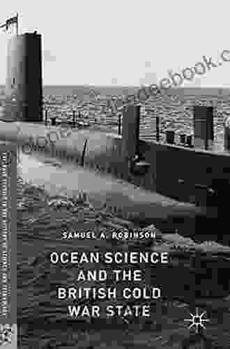 Ocean Science And The British Cold War State (Palgrave Studies In The History Of Science And Technology)