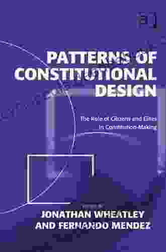 Patterns Of Constitutional Design: The Role Of Citizens And Elites In Constitution Making
