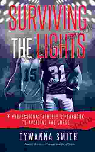 Surviving The Lights: A Professional Athlete S Playbook To Avoiding The Curse