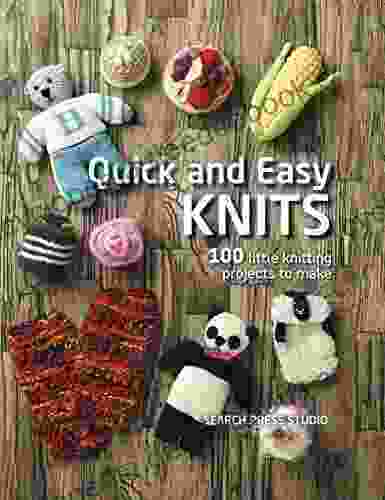 Quick And Easy Knits: 100 Little Knitting Projects To Make